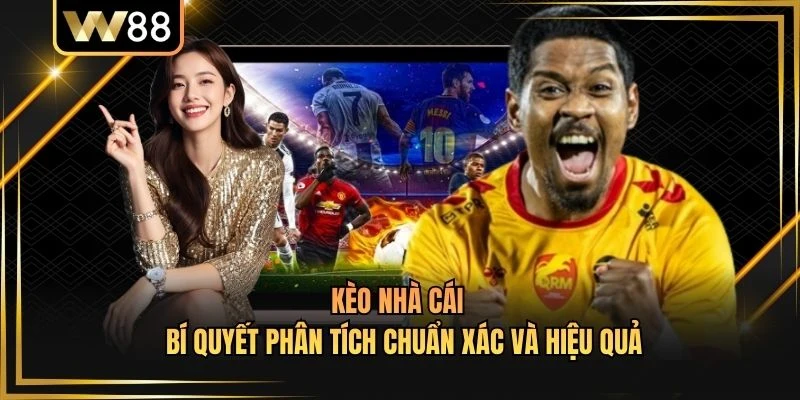 Kèo Nhà Cái - Bí Quyết Phân Tích Chuẩn Xác Và Hiệu Quả