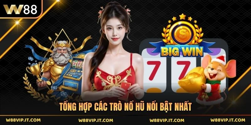Tổng hợp các trò nổ hũ nổi bật nhất